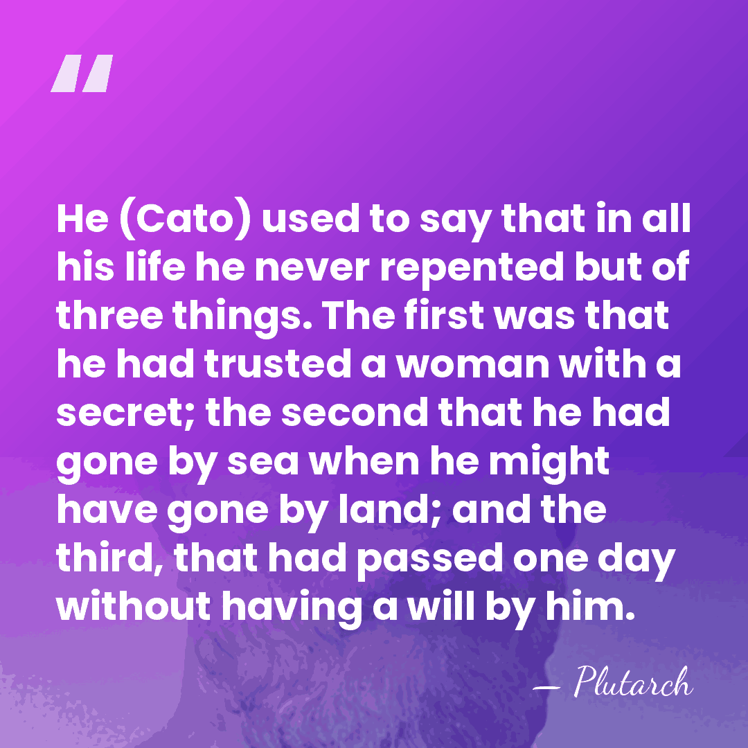 He (Cato) used to say that in all his life he never&hellip; - Plutarch