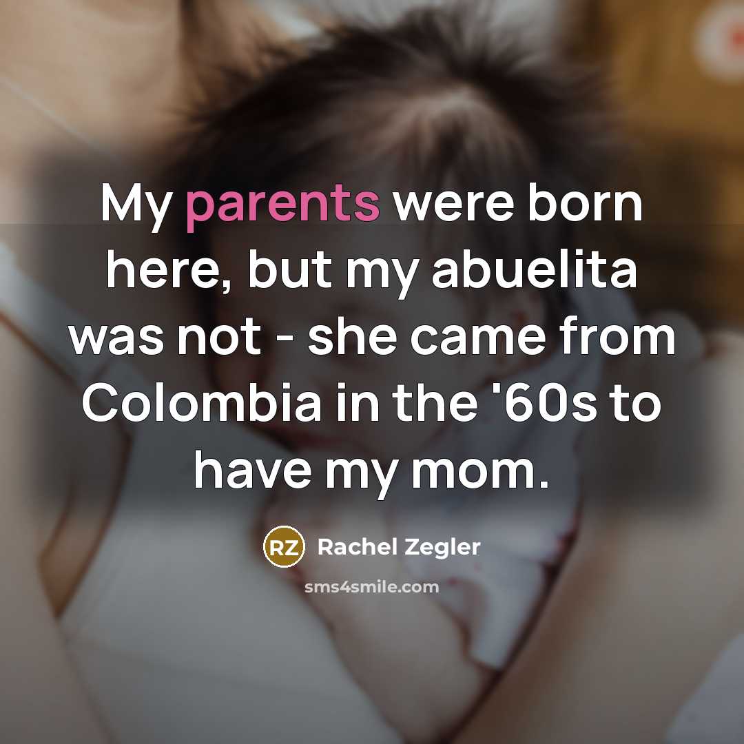 “My parents were born here, but my abuelita was not…” quote by Rachel Zegler
