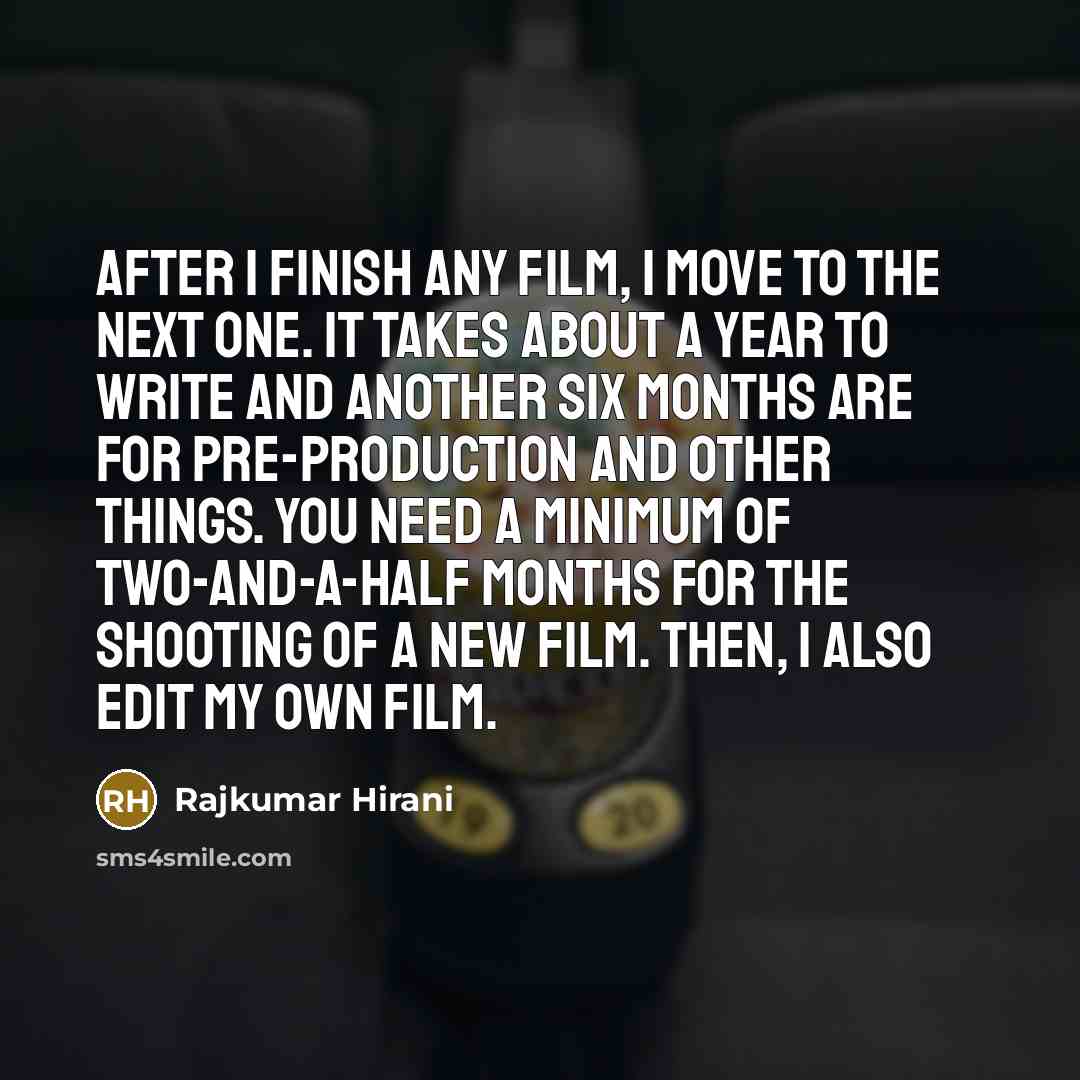 “After I finish any film, I move to the next…” quote by Rajkumar Hirani