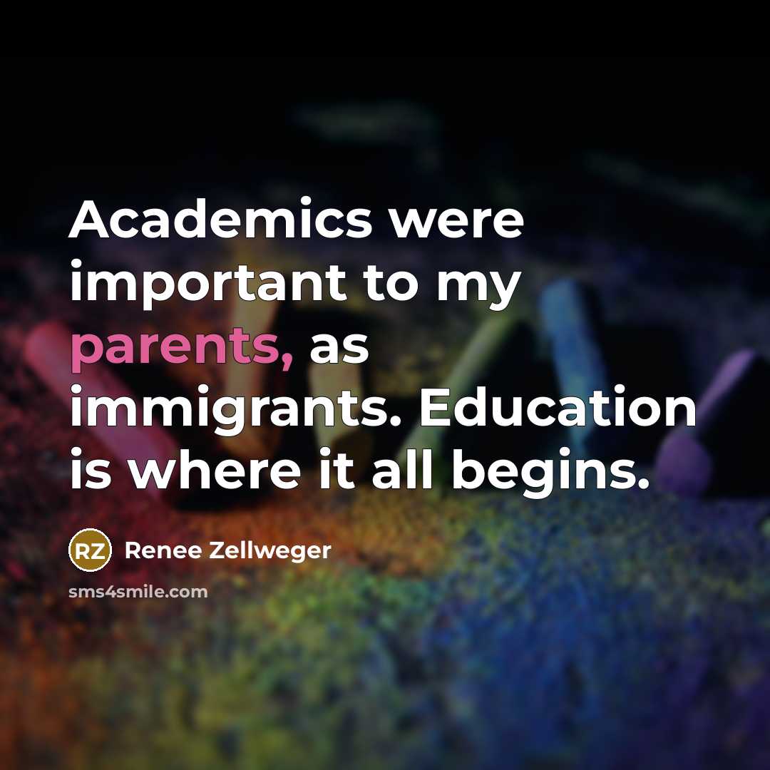 “Academics were important to my parents, as immigrants. Education is…” quote by Renee Zellweger