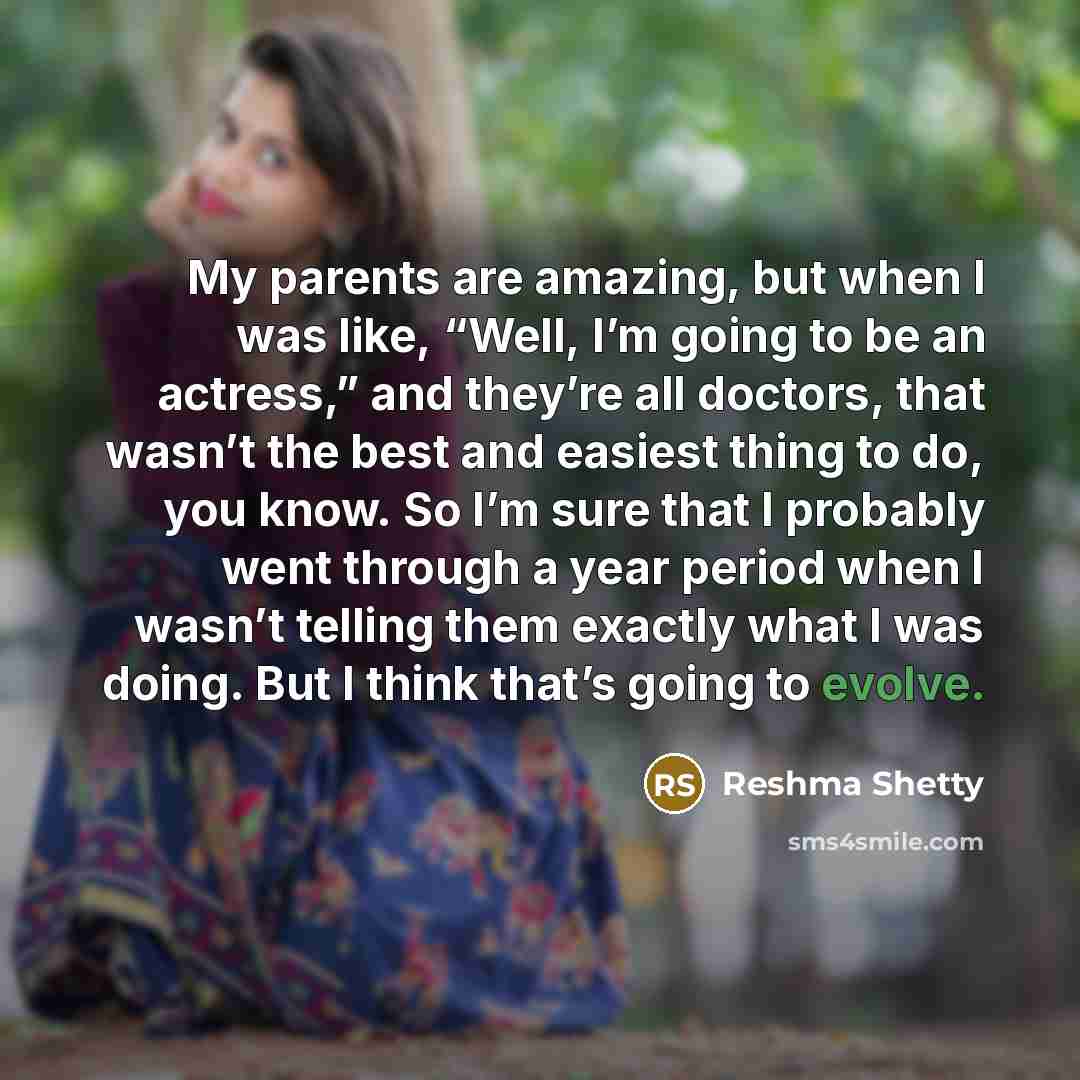 “My parents are amazing, but when I was like, “Well,…” quote by Reshma Shetty