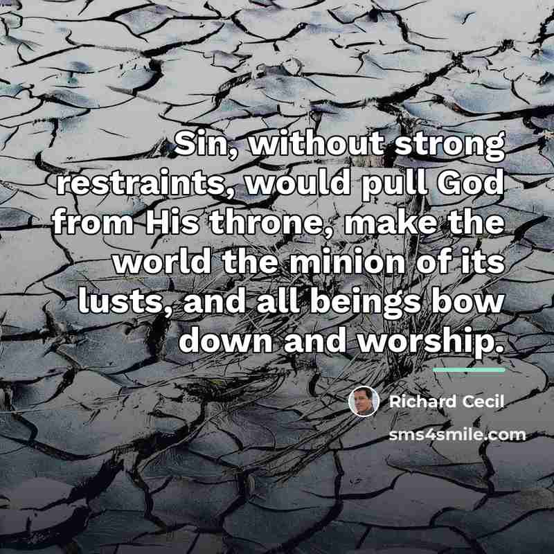 “Sin, without strong restraints, would pull God from His throne,…” quote by Richard Cecil