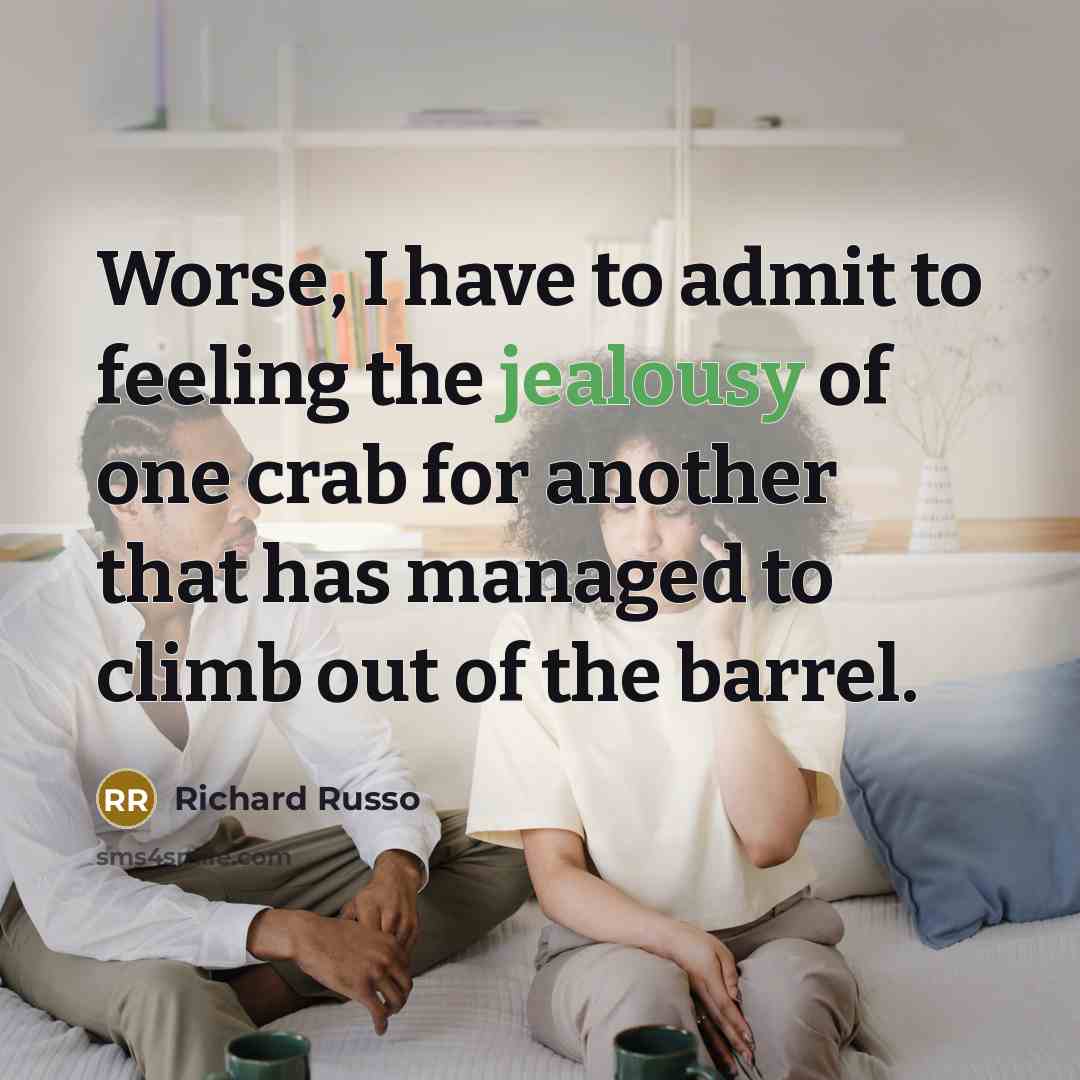 “Worse, I have to admit to feeling the jealousy of…” quote by Richard Russo