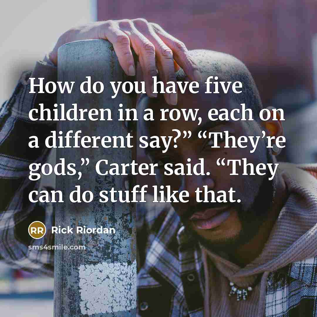 “How do you have five children in a row, each…” quote by Rick Riordan