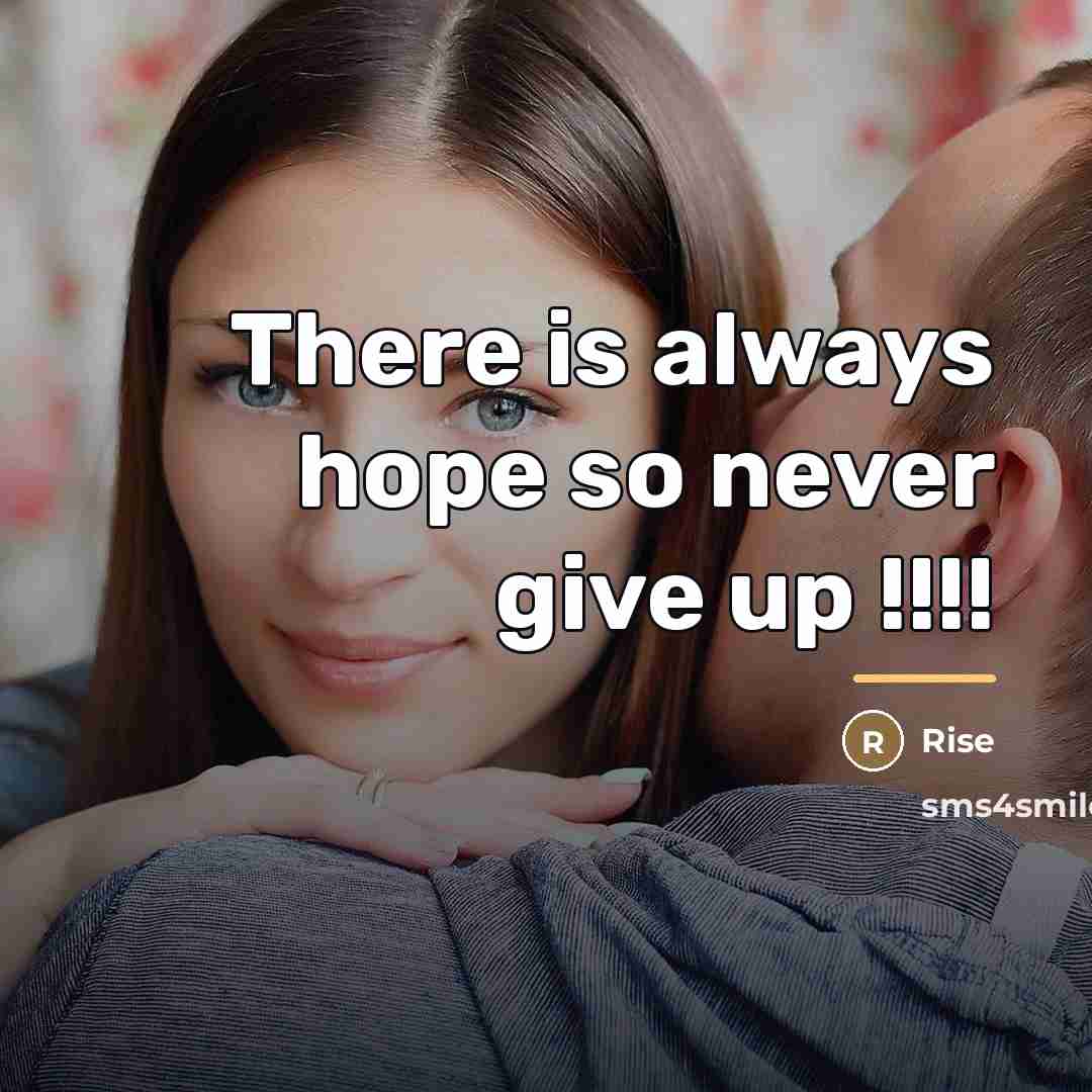 “There is always hope so never give up !!!!…” quote by Rise