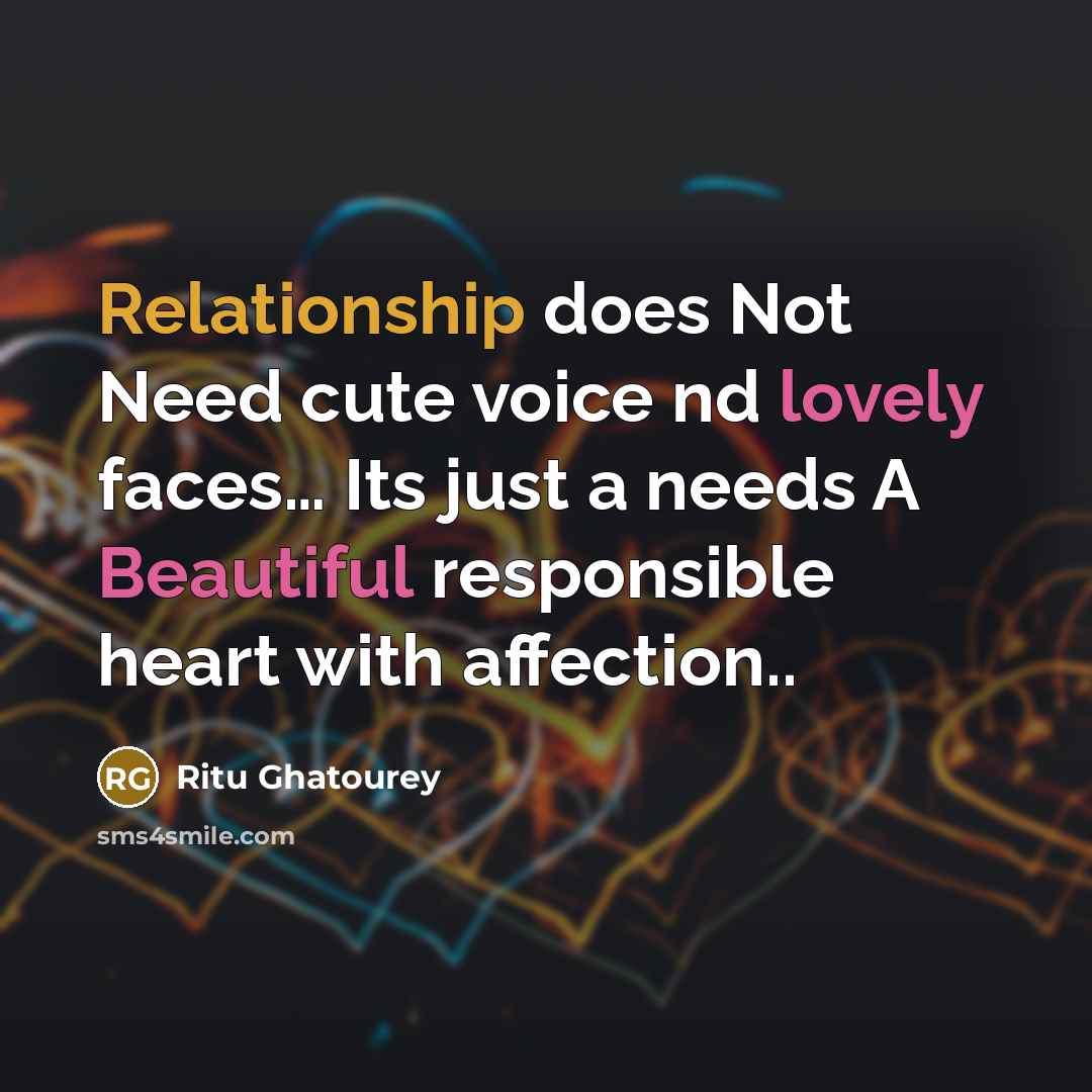 “Relationship does Not Need cute voice nd lovely faces… Its just a needs A Beautiful responsible heart with affection..” quote by Ritu Ghatourey
