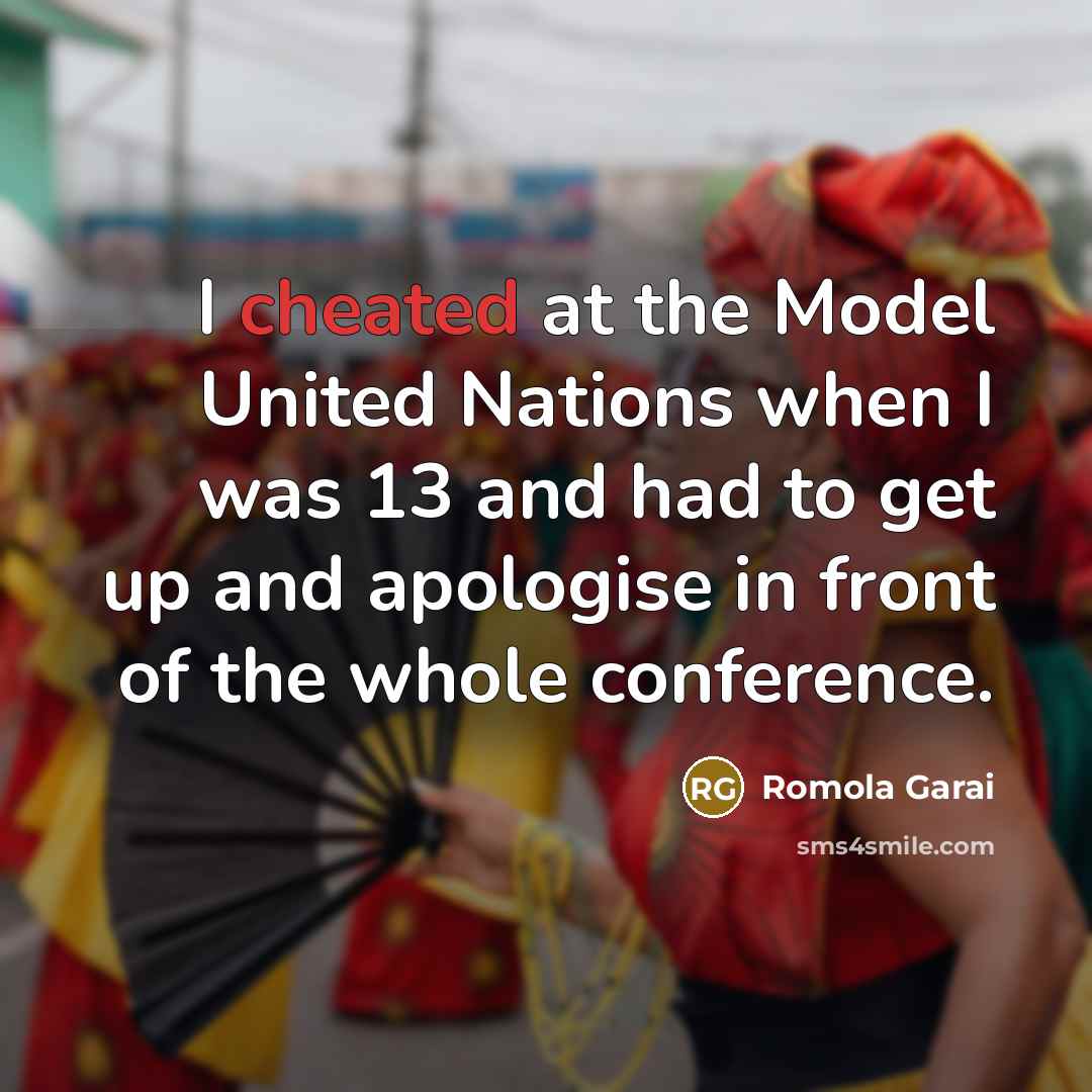 “I cheated at the Model United Nations when I was 13 and had to get up and apologise in front of the whole conference.” quote by Romola Garai