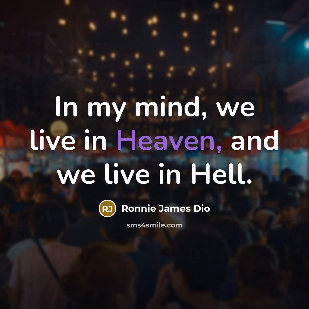 “In my mind, we live in Heaven, and we live…” quote by Ronnie James Dio