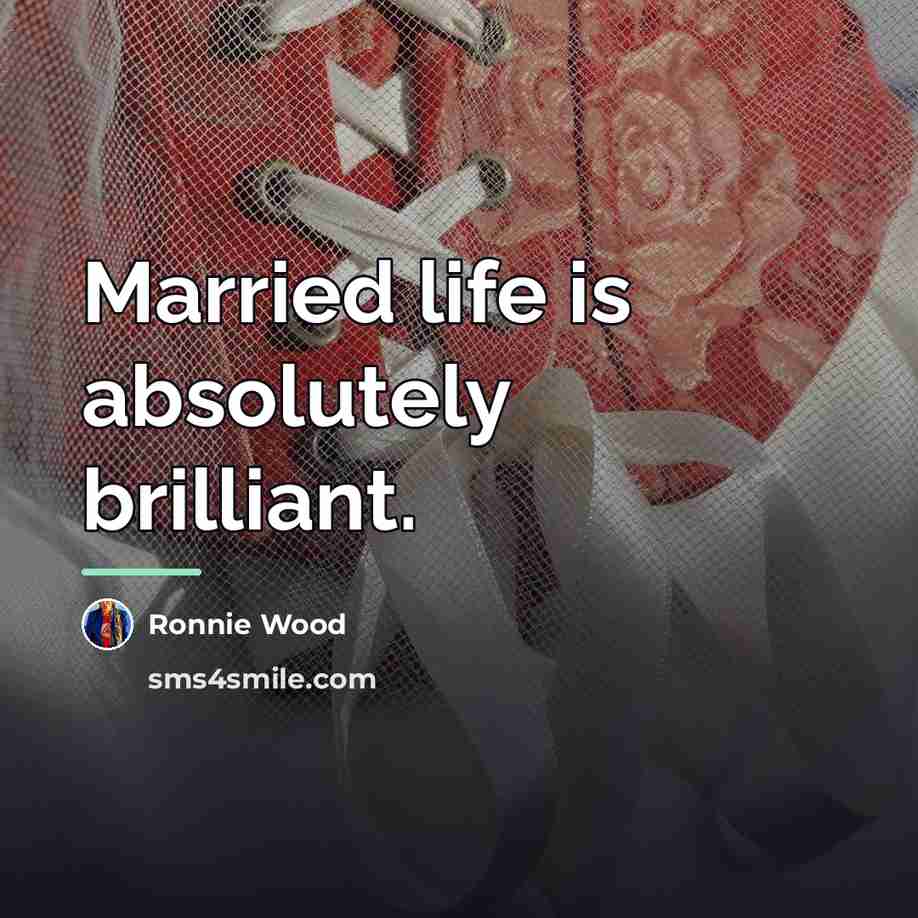 “Married life is absolutely brilliant.…” quote by Ronnie Wood
