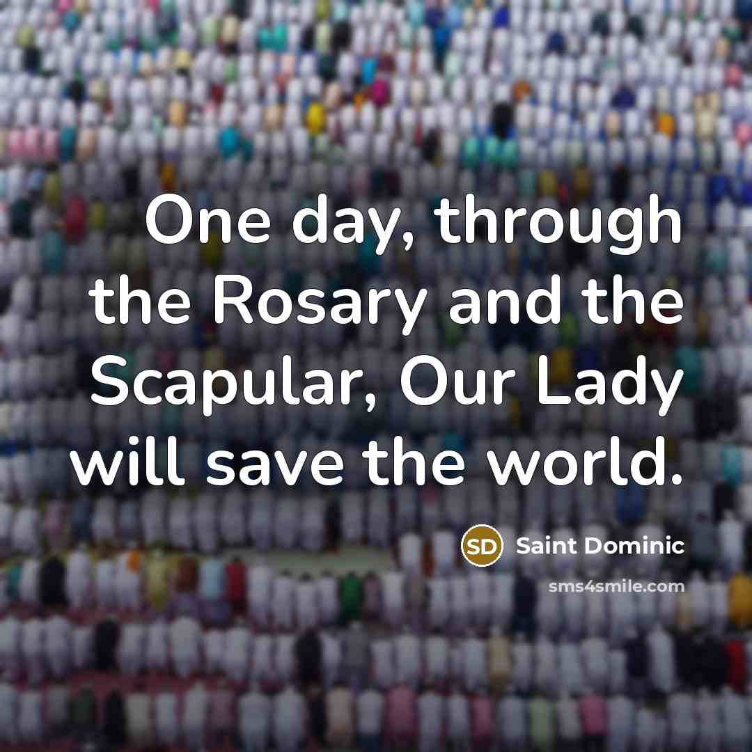 “One day, through the Rosary and the Scapular, Our Lady…” quote by Saint Dominic