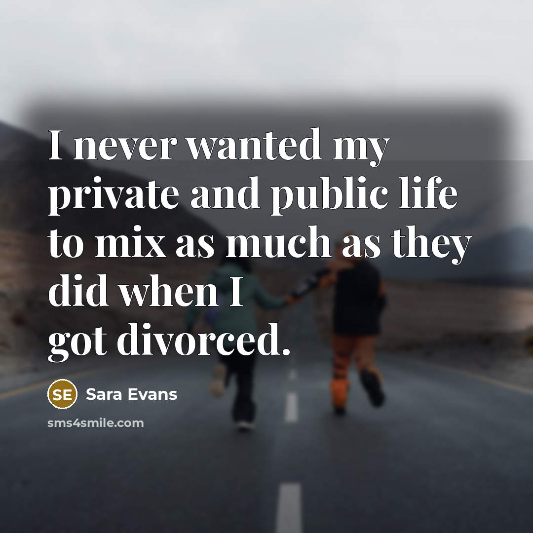 “I never wanted my private and public life to mix…” quote by Sara Evans