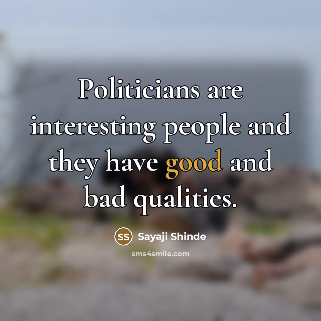 “Politicians are interesting people and they have good and bad…” quote by Sayaji Shinde