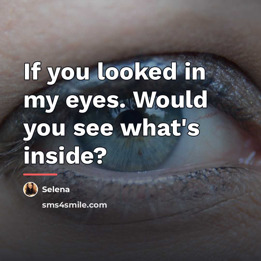 “If you looked in my eyes. Would you see what's…” quote by Selena