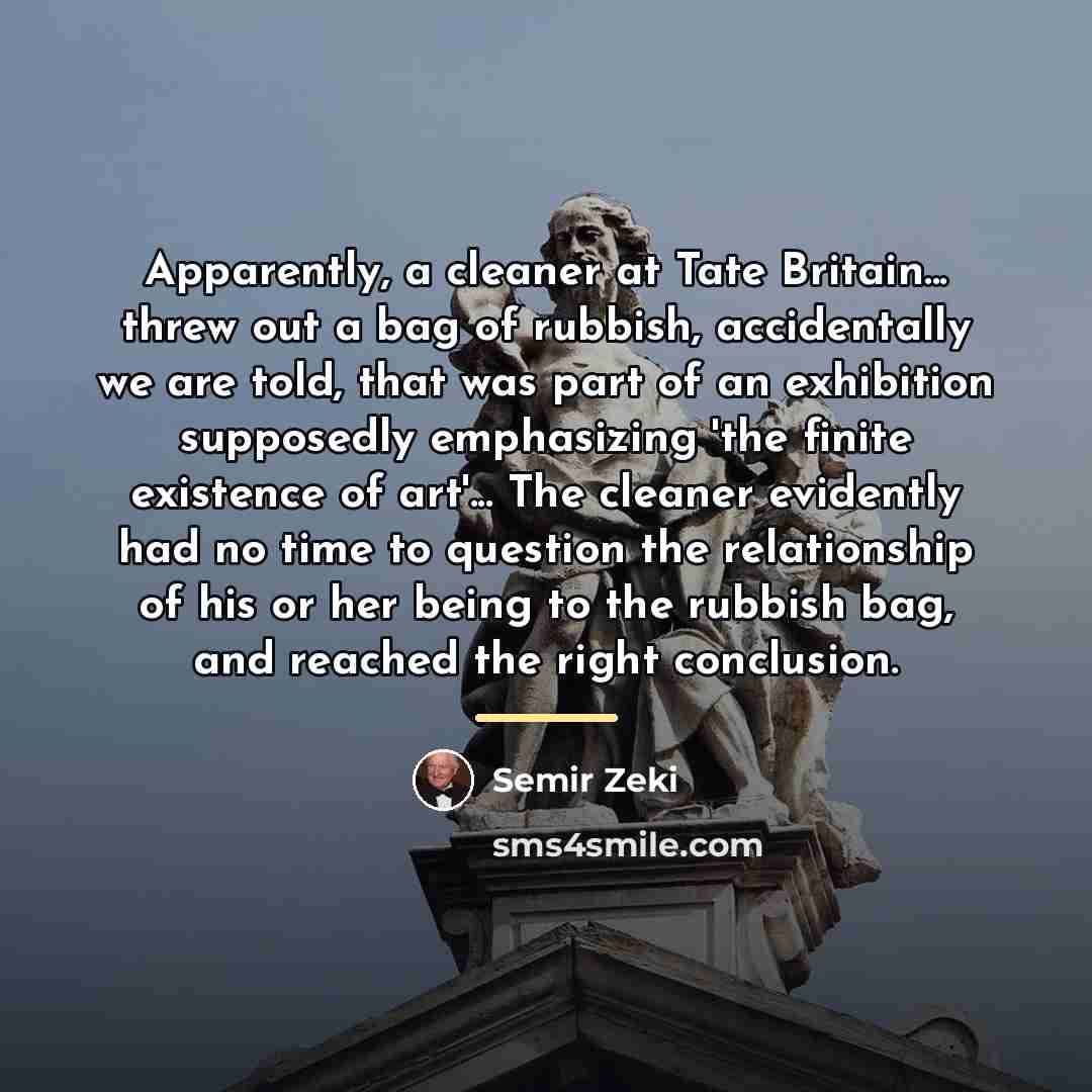 “Apparently, a cleaner at Tate Britain... threw out a bag…” quote by Semir Zeki