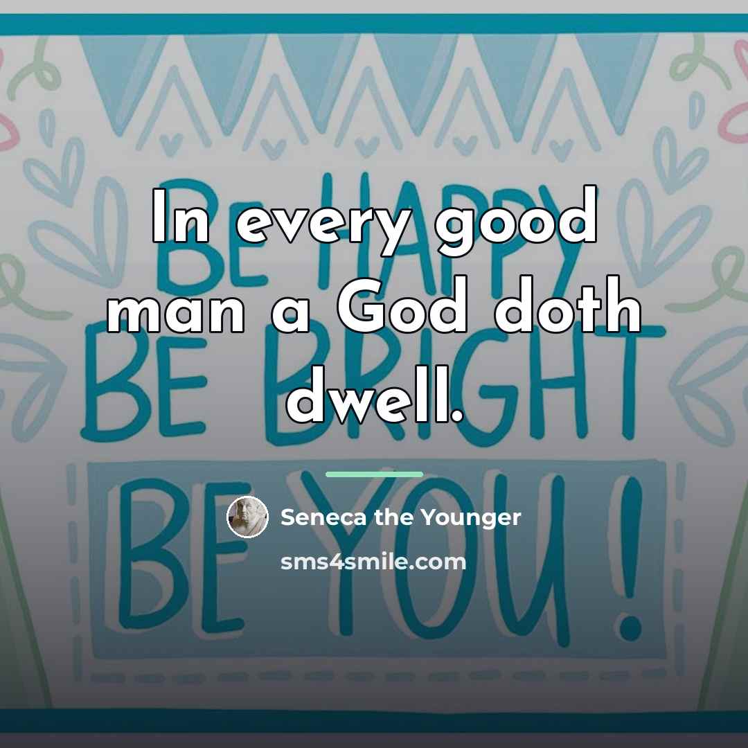 “In every good man a God doth dwell.…” quote by Seneca the Younger