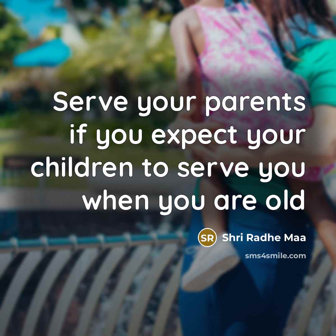 “Serve your parents if you expect your children to serve…” quote by Shri Radhe Maa
