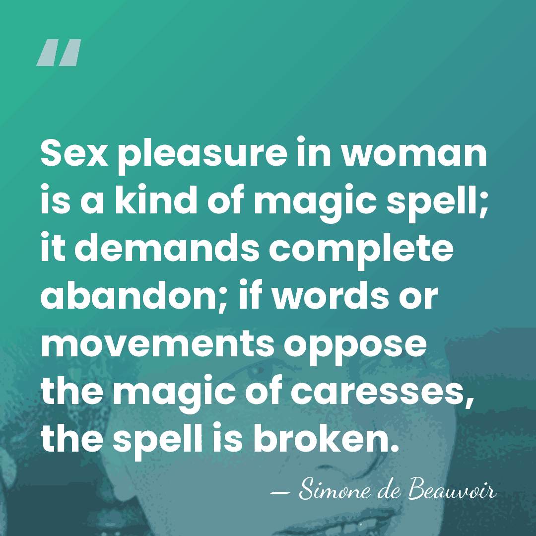 Sex pleasure in woman is a kind of magic spell; it demands&hellip; - Simone de Beauvoir