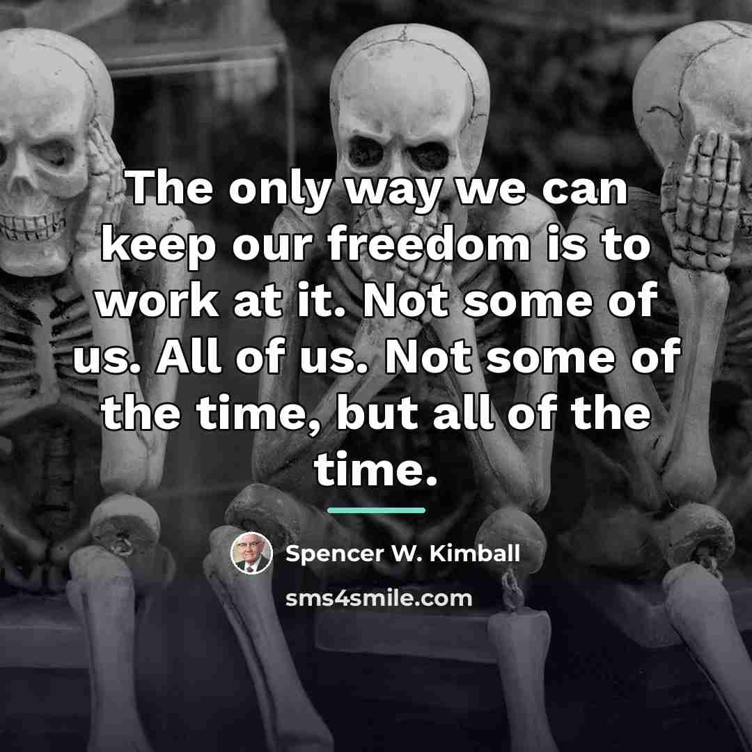 “The only way we can keep our freedom is to…” quote by Spencer W. Kimball