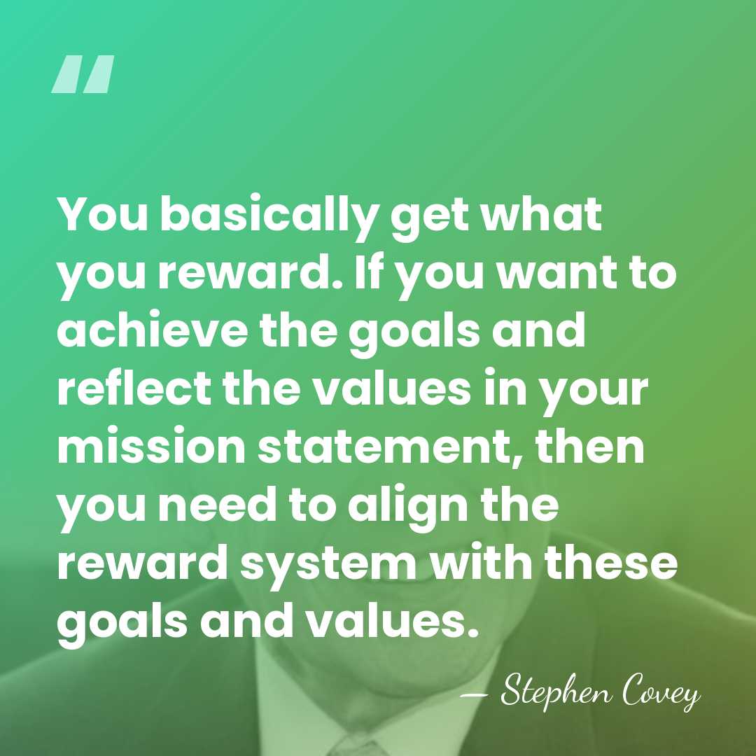 You basically get what you reward. If you want to achieve the&hellip; - Stephen Covey