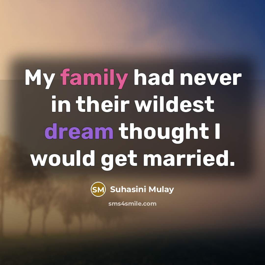 “My family had never in their wildest dream thought I…” quote by Suhasini Mulay