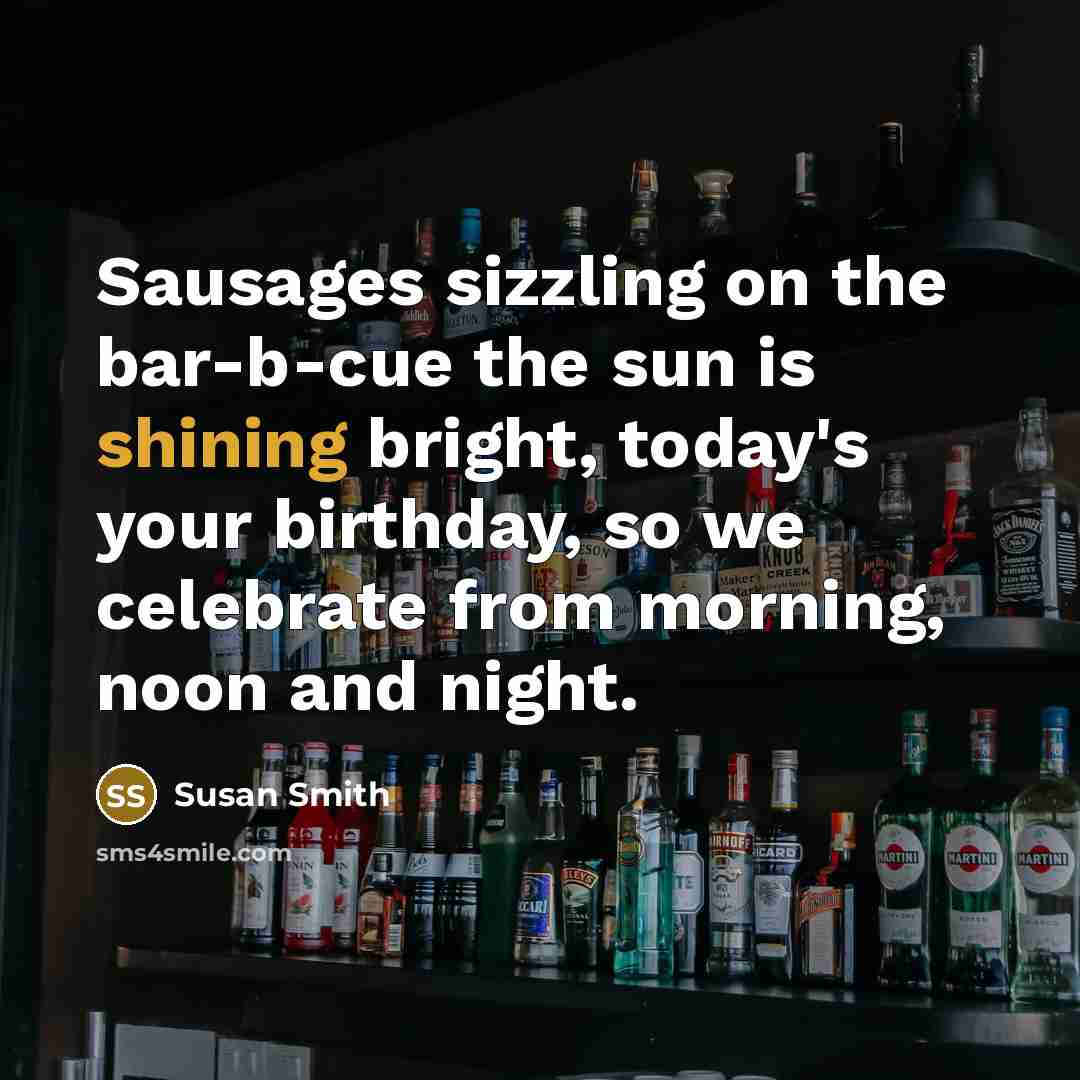 “Sausages sizzling on the bar-b-cue the sun is shining bright,…” quote by Susan Smith