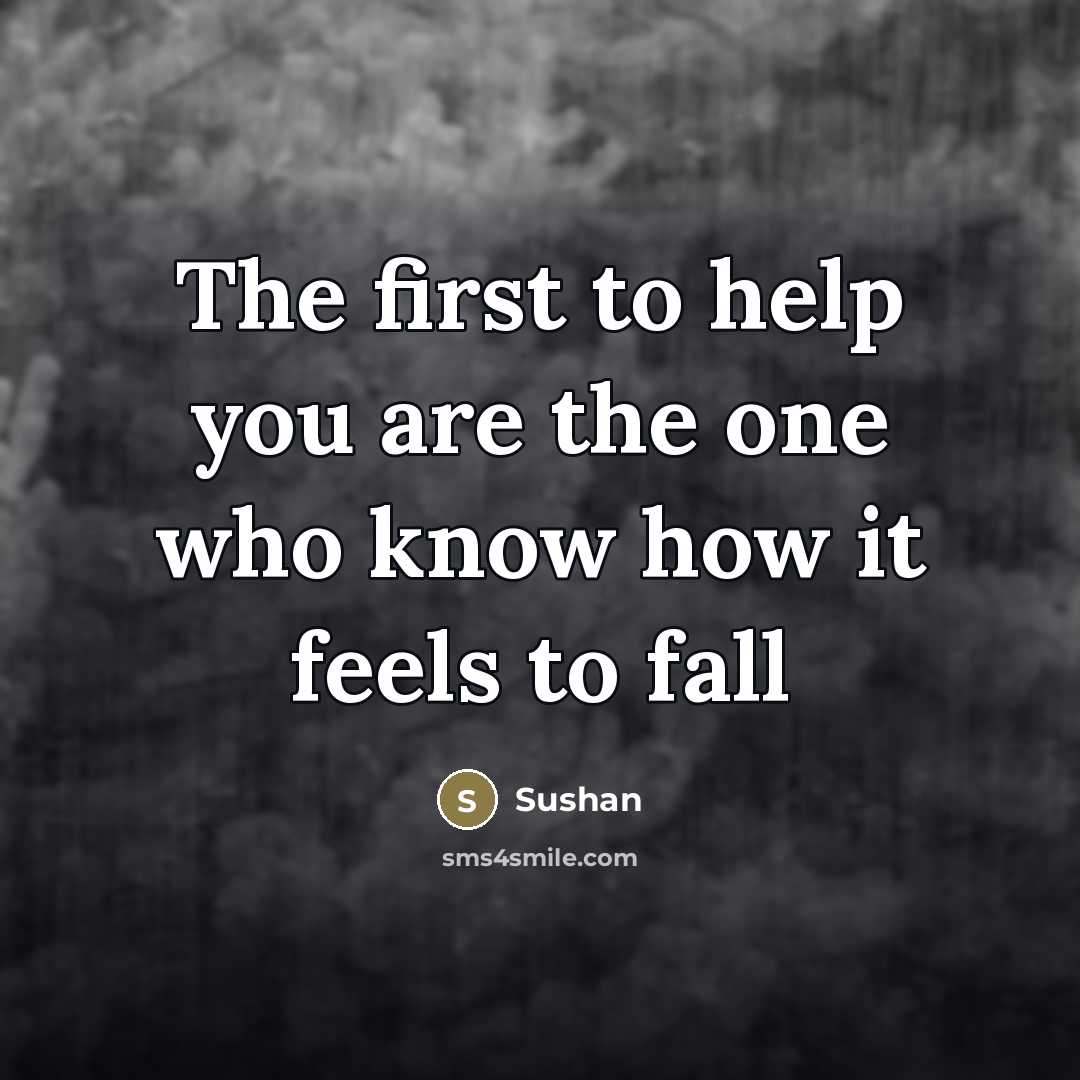 “The first to help you are the one who know…” quote by Sushan