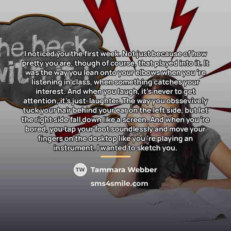 “I noticed you the first week. Not just because of…” quote by Tammara Webber