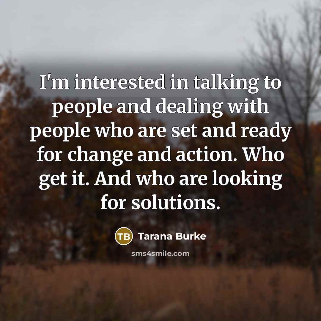 “I'm interested in talking to people and dealing with people…” quote by Tarana Burke