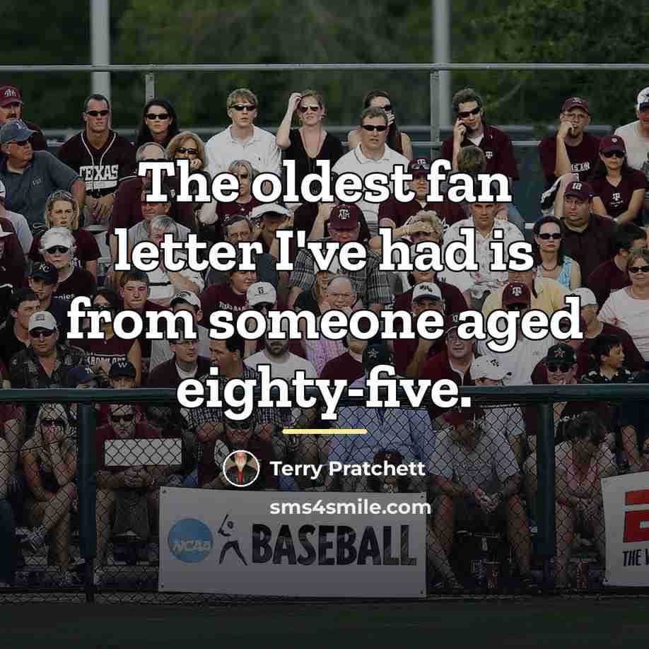 “The oldest fan letter I've had is from someone aged…” quote by Terry Pratchett