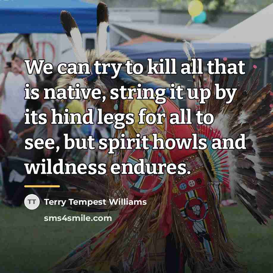 “We can try to kill all that is native, string…” quote by Terry Tempest Williams