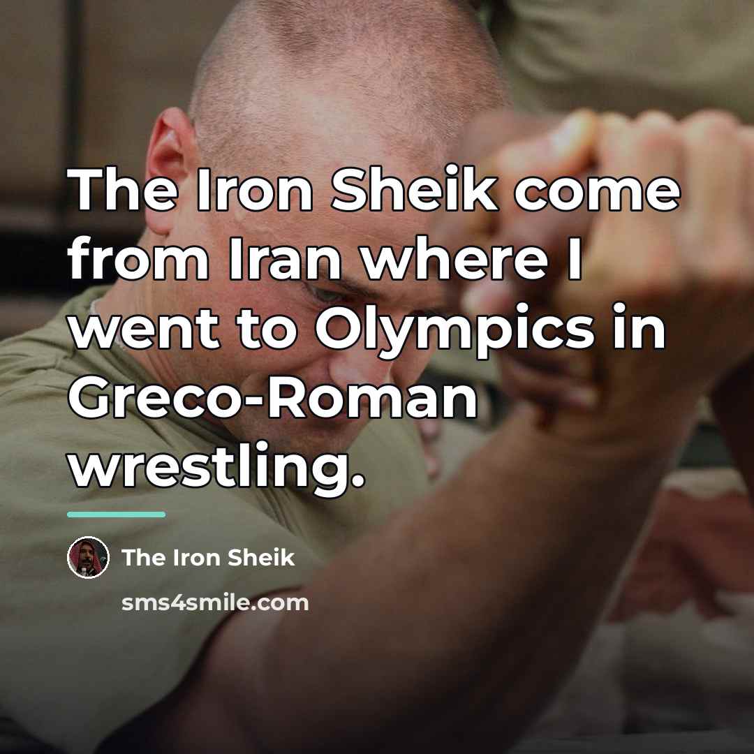 “The Iron Sheik come from Iran where I went to…” quote by The Iron Sheik