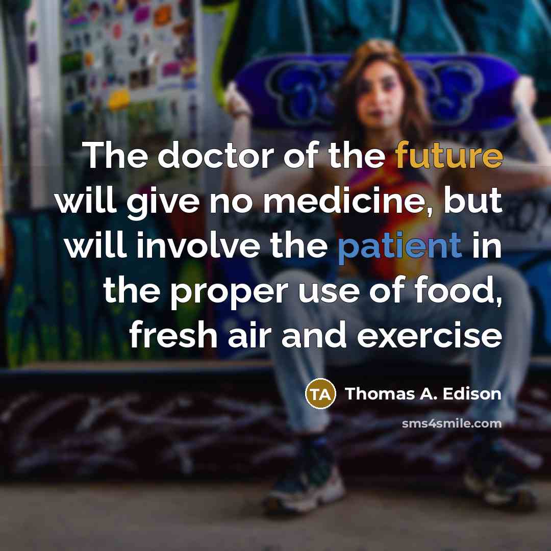 “The doctor of the future will give no medicine, but…” quote by Thomas A. Edison