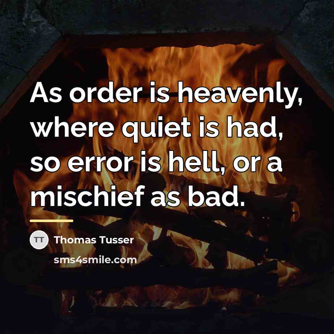 “As order is heavenly, where quiet is had, so error…” quote by Thomas Tusser