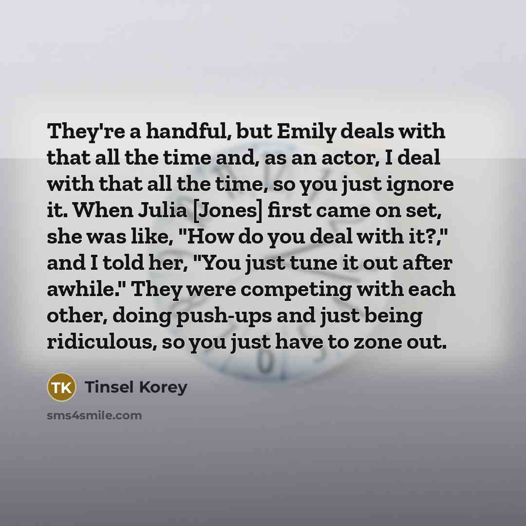 “They're a handful, but Emily deals with that all the…” quote by Tinsel Korey