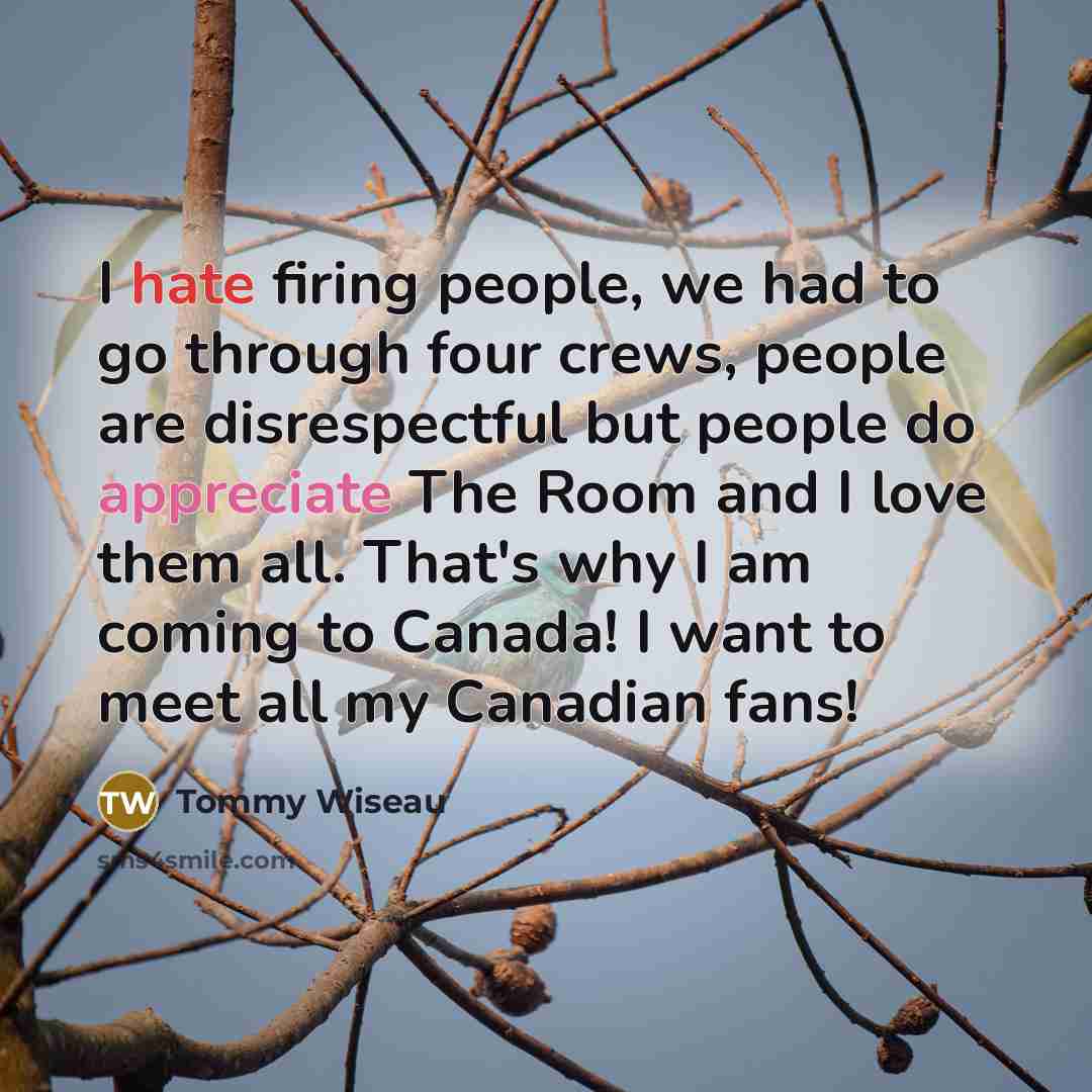 “I hate firing people, we had to go through four…” quote by Tommy Wiseau