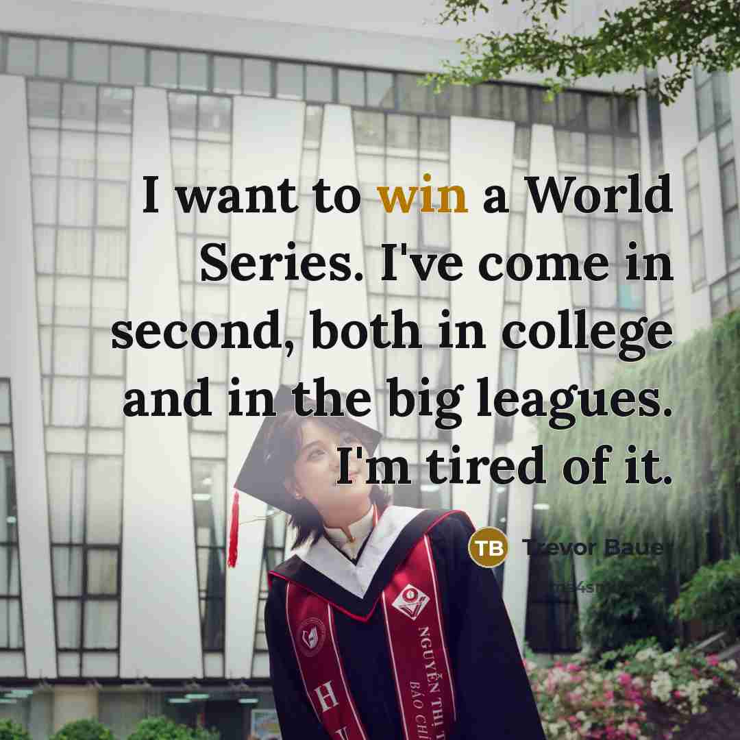 “I want to win a World Series. I've come in…” quote by Trevor Bauer