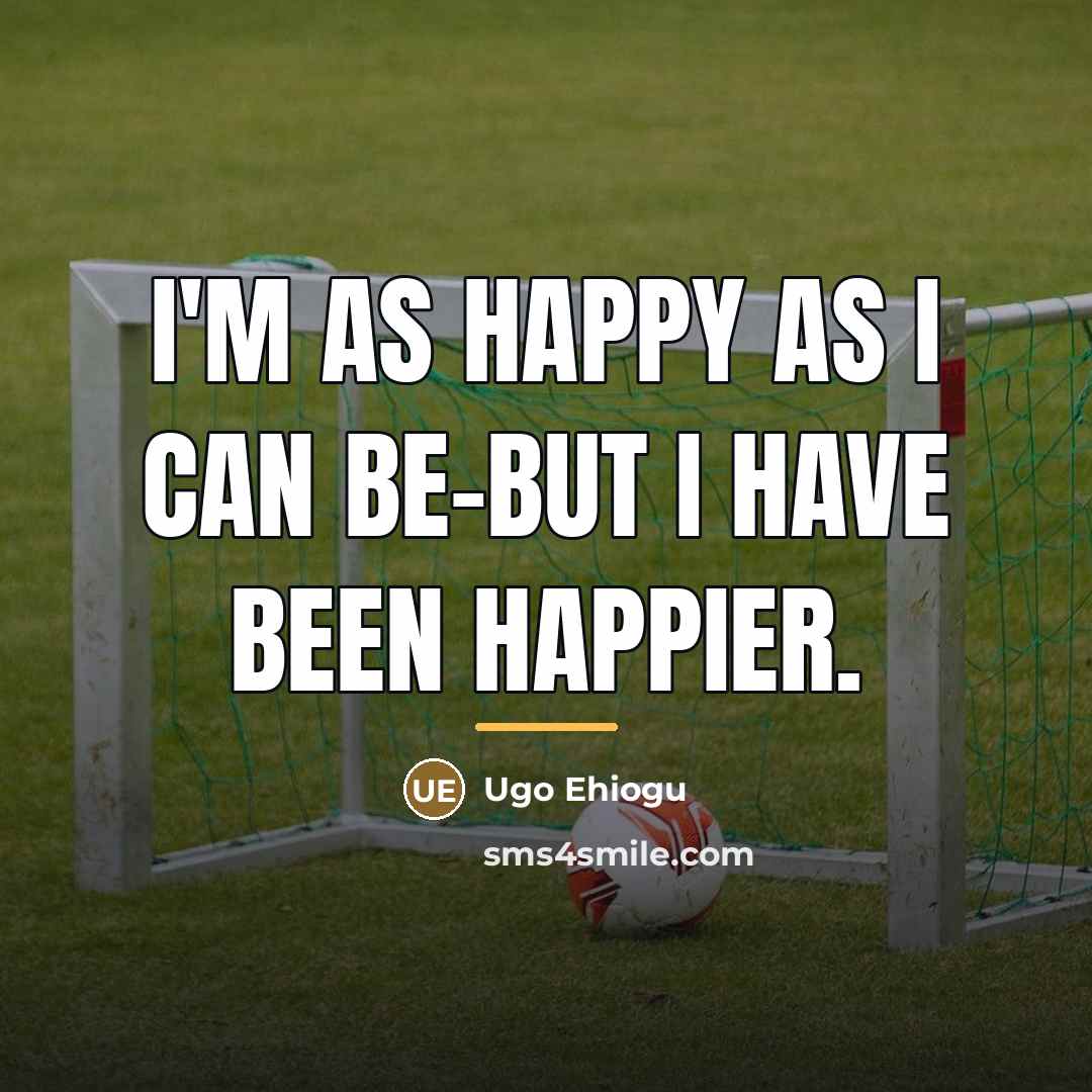 “I'm as happy as I can be-but I have been…” quote by Ugo Ehiogu