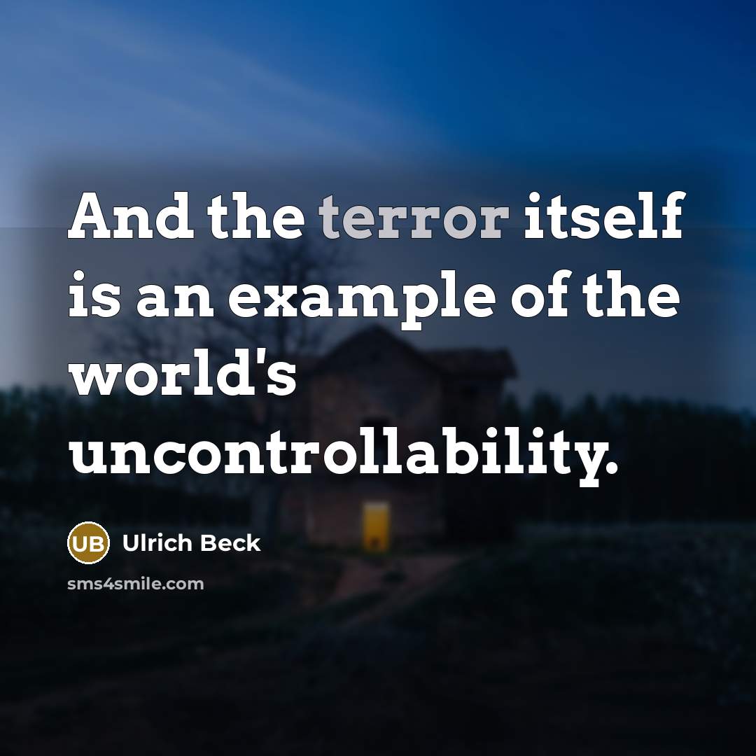 “And the terror itself is an example of the world's…” quote by Ulrich Beck