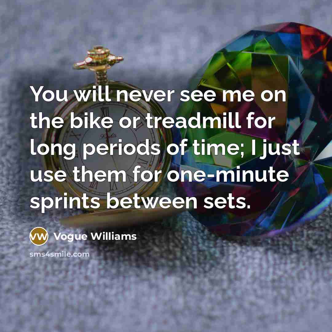 “You will never see me on the bike or treadmill…” quote by Vogue Williams