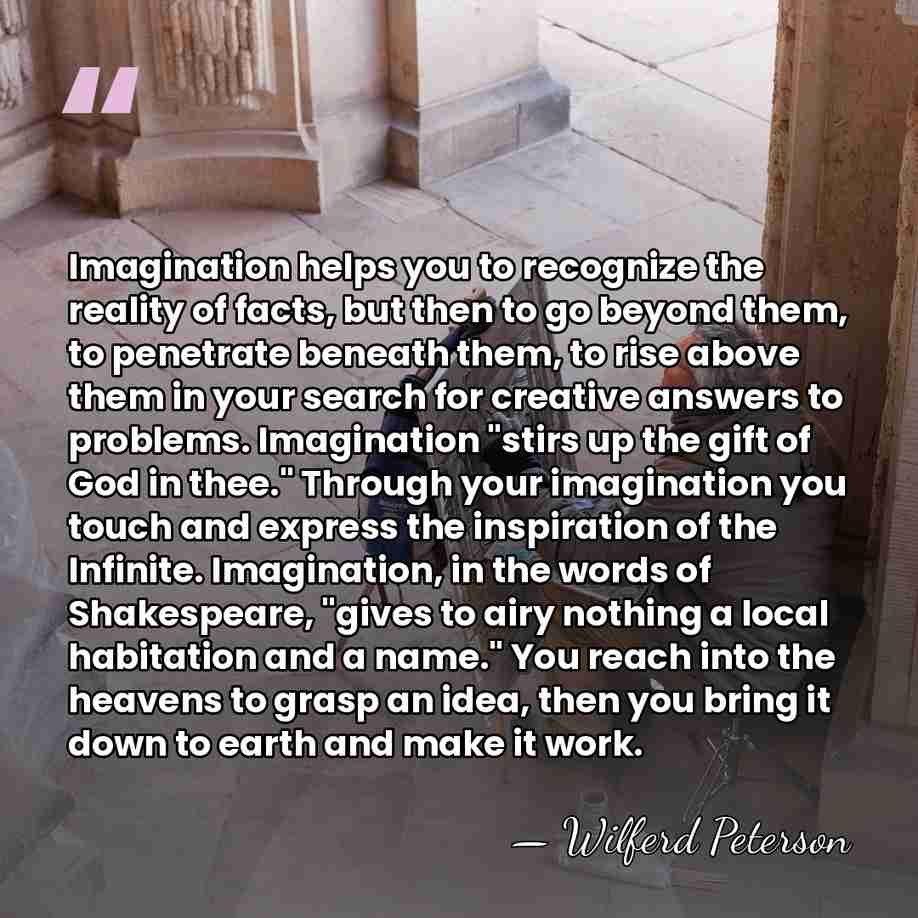 Imagination helps you to recognize the reality of facts, but then to&hellip; - Wilferd Peterson