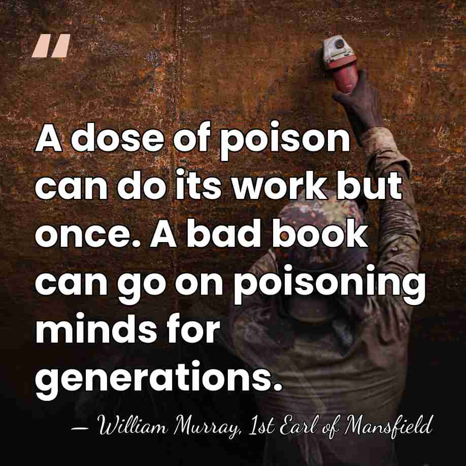 A dose of poison can do its work but once. A bad&hellip; - William Murray, 1st Earl of Mansfield
