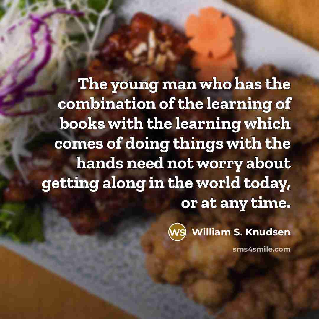 “The young man who has the combination of the learning…” quote by William S. Knudsen