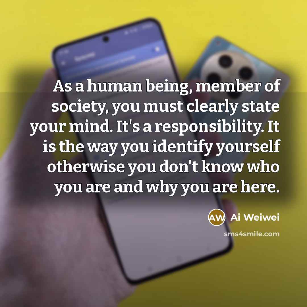 “As a human being, member of society, you must clearly…” quote by Ai Weiwei