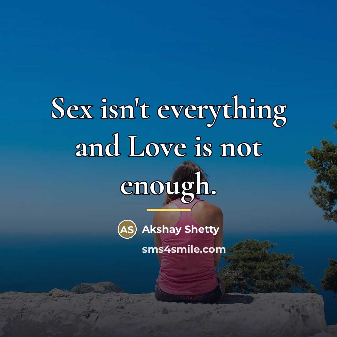 “Sex isn't everything and Love is not enough.…” quote by Akshay Shetty