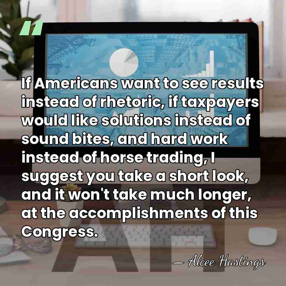 If Americans want to see results instead of rhetoric, if taxpayers would&hellip; - Alcee Hastings