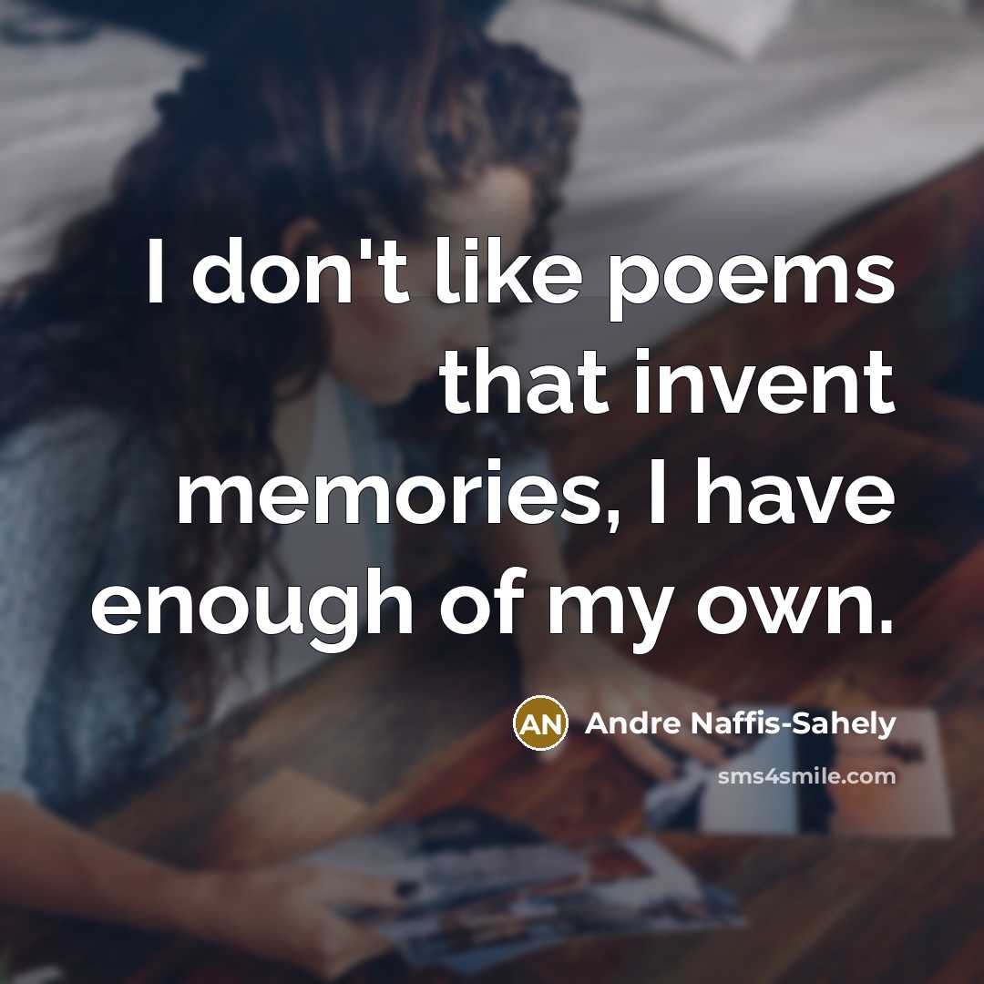 “I don't like poems that invent memories, I have enough…” quote by Andre Naffis-Sahely