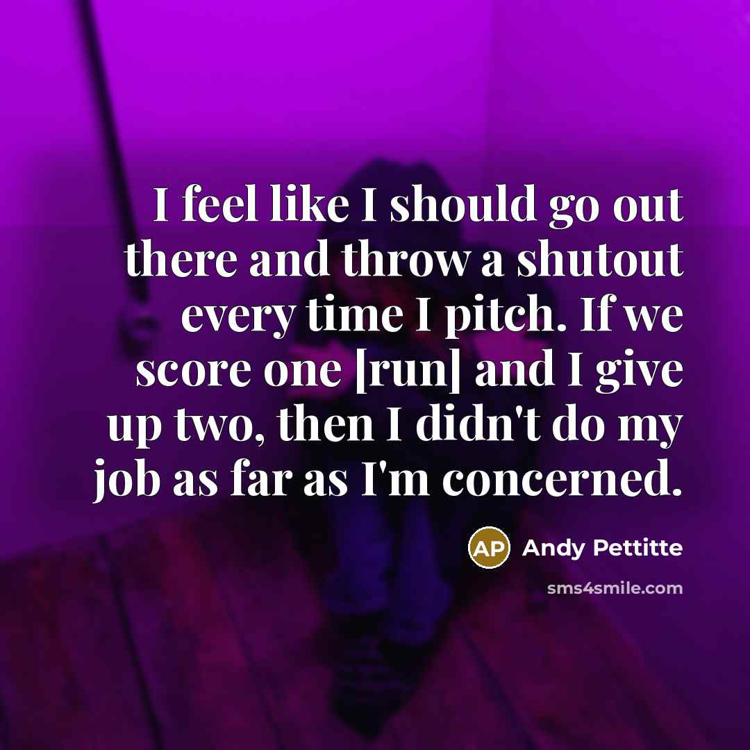 “I feel like I should go out there and throw…” quote by Andy Pettitte