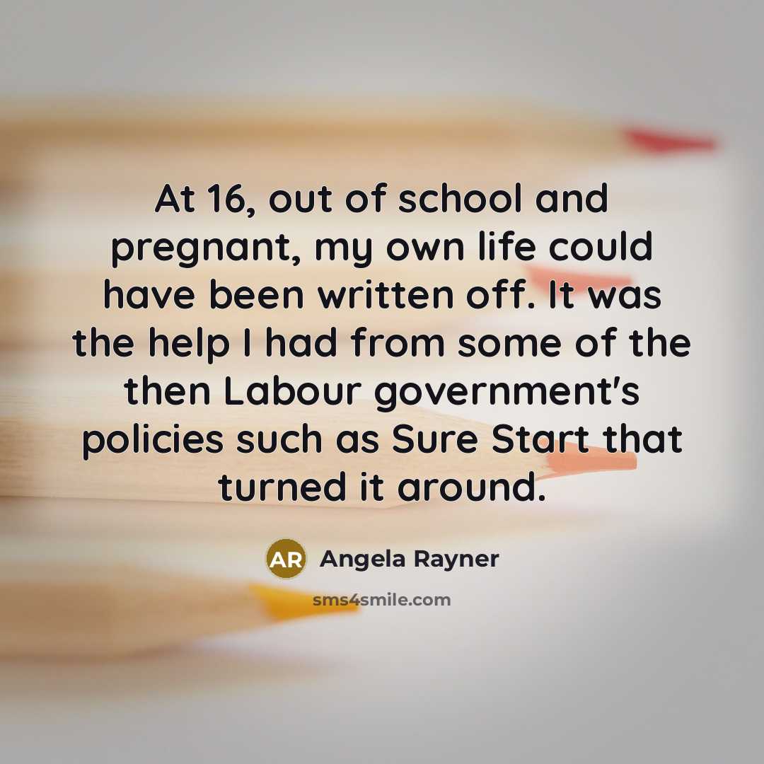 “At 16, out of school and pregnant, my own life…” quote by Angela Rayner