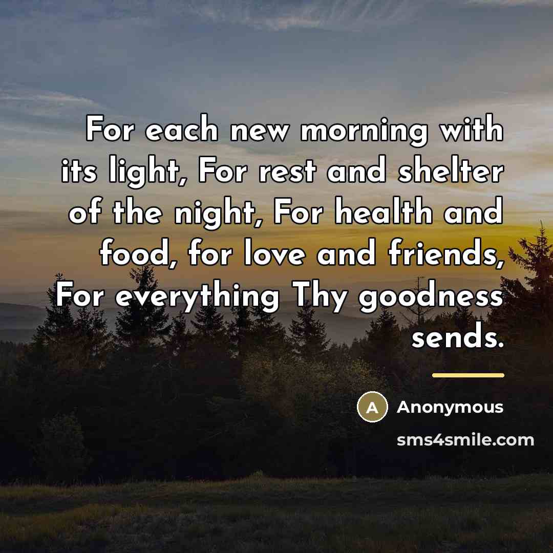 “For each new morning with its light, For rest and…” quote by Anonymous