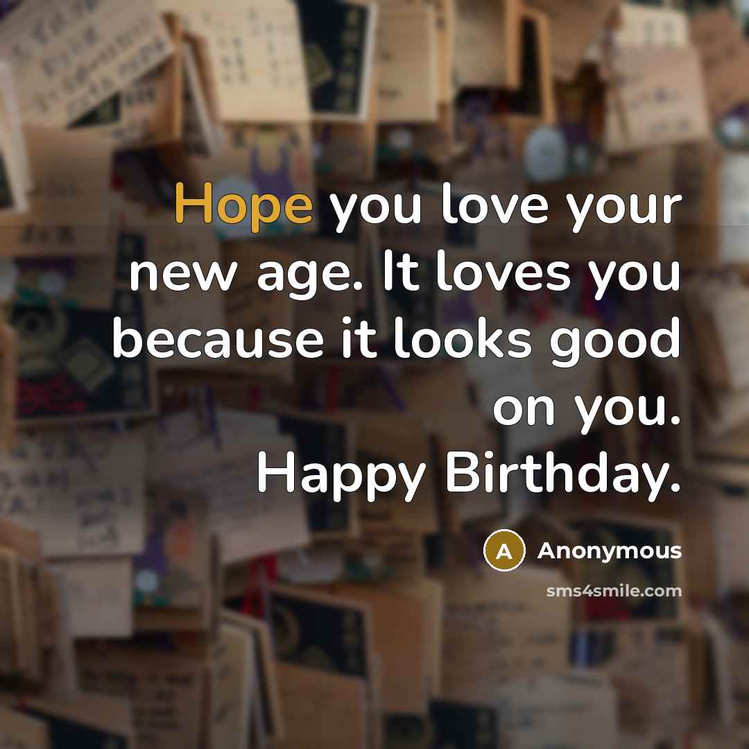 “Hope you love your new age. It loves you because…” quote by Anonymous
